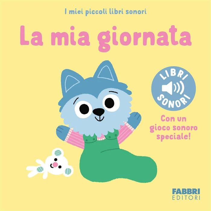 La mia giornata. I miei piccoli libri sonori